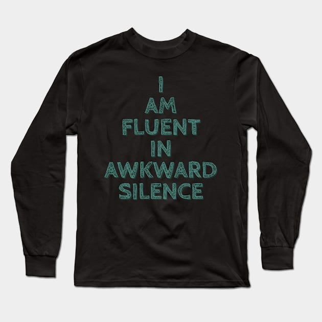 I am Fluent in Awkward Silence Long Sleeve T-Shirt by wildjellybeans